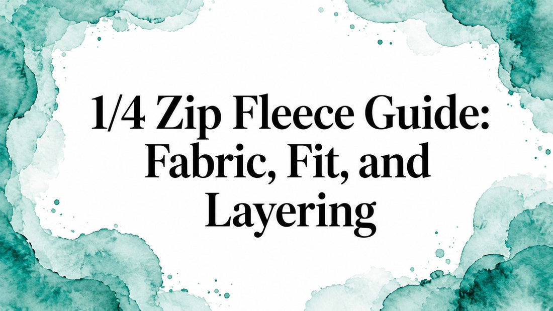 1/4 Zip Fleece Guide: Fabric, Fit, and Layering