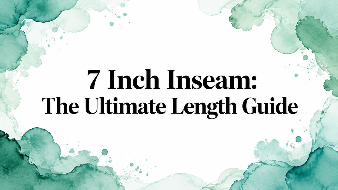 7 Inch Inseam: The Ultimate Length Guide
