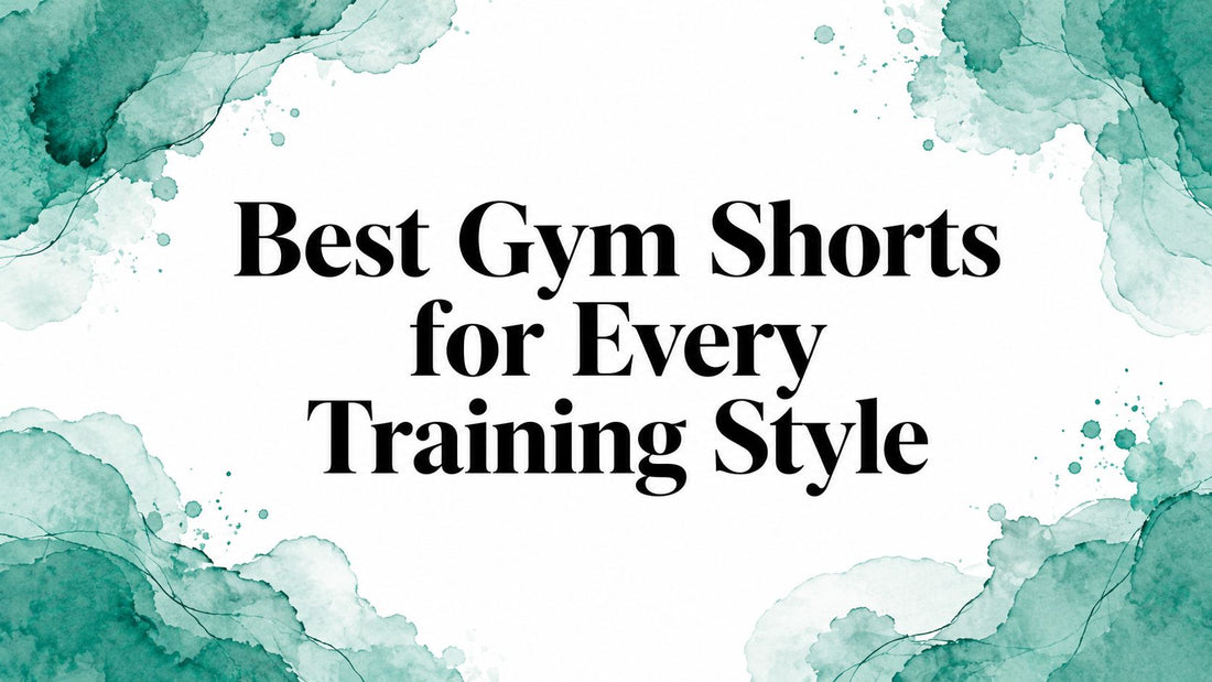 Best Gym Shorts for Every Training Style