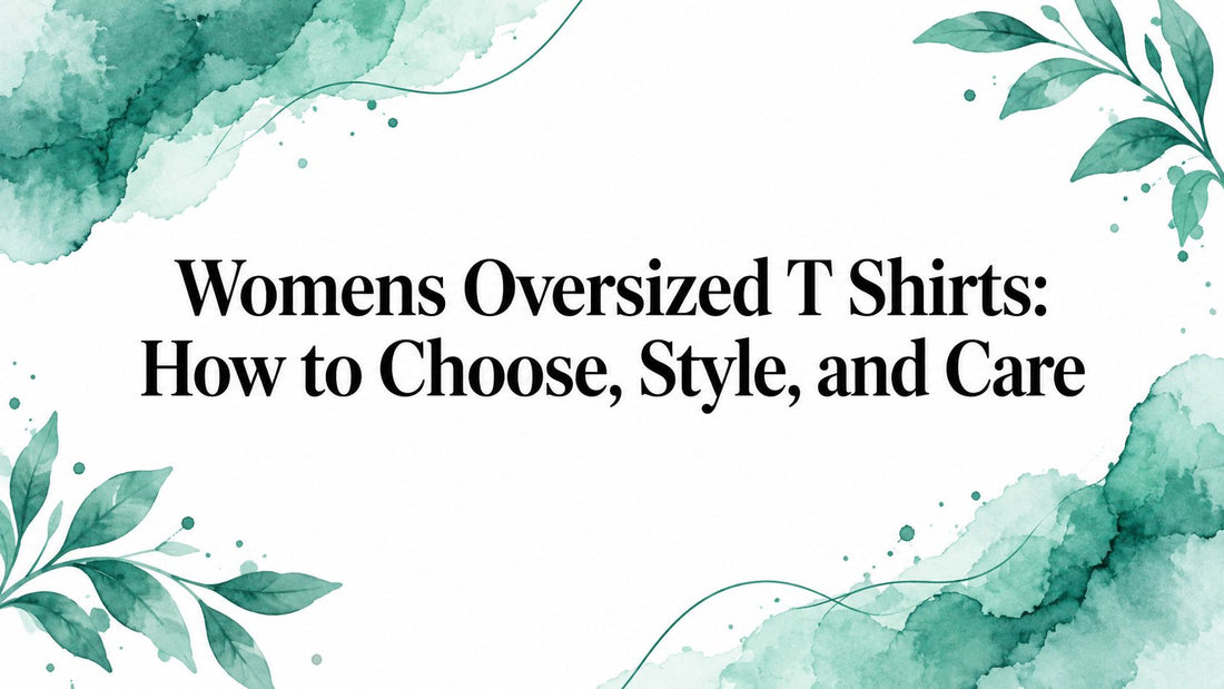 Womens Oversized T Shirts: How to Choose, Style, and Care